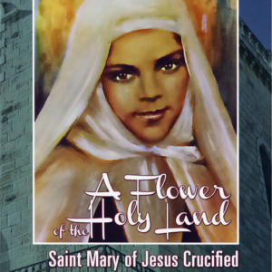A Flower Of The Holy Land – Saint Mary Of Jesus Crucified (Hovine)